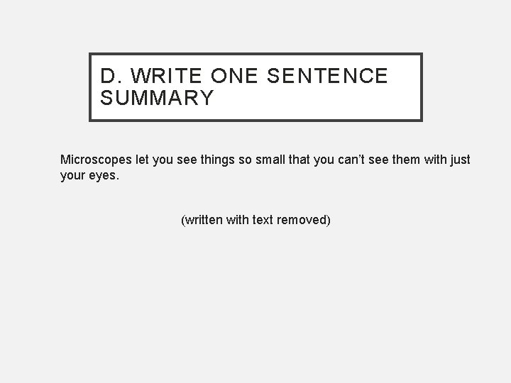D. WRITE ONE SENTENCE SUMMARY Microscopes let you see things so small that you