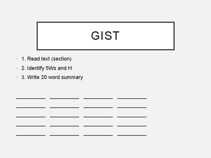 GIST • 1. Read text (section) • 2. Identify 5 Ws and H •