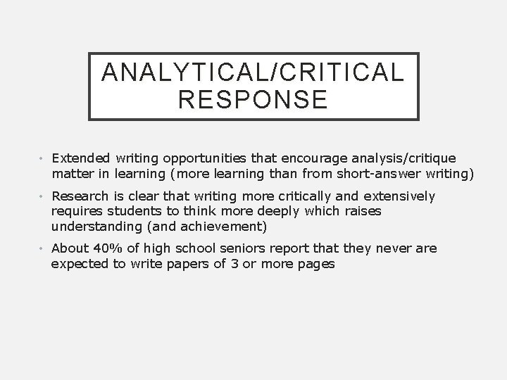 ANALYTICAL/CRITICAL RESPONSE • Extended writing opportunities that encourage analysis/critique matter in learning (more learning
