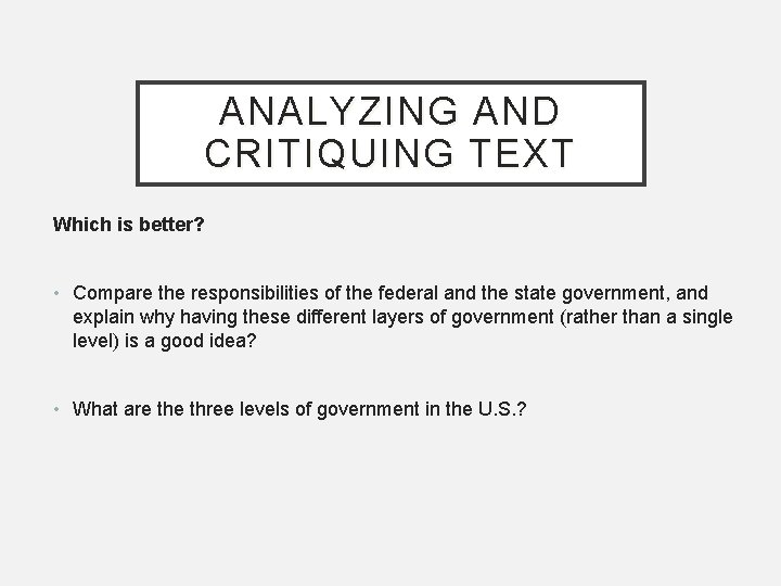 ANALYZING AND CRITIQUING TEXT Which is better? • Compare the responsibilities of the federal