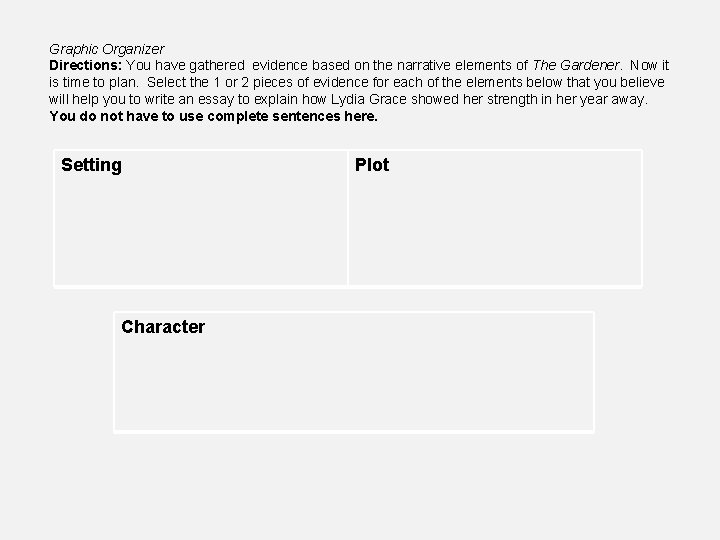 Graphic Organizer Directions: You have gathered evidence based on the narrative elements of The
