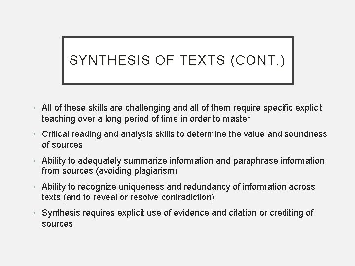 SYNTHESIS OF TEXTS (CONT. ) • All of these skills are challenging and all