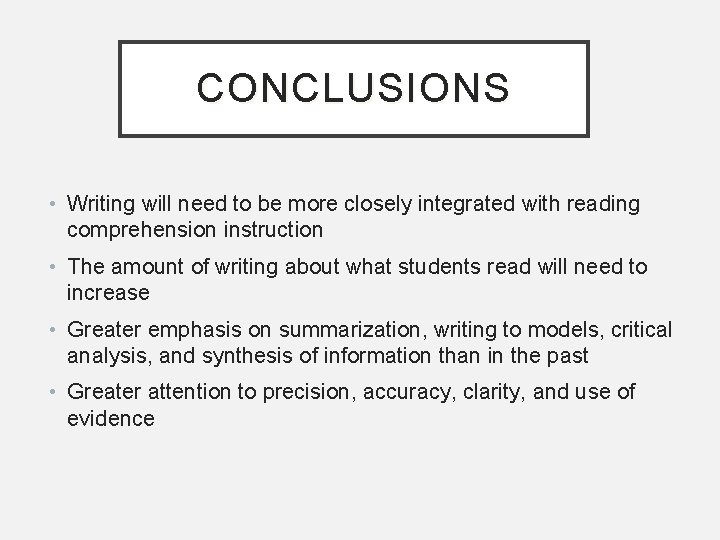CONCLUSIONS • Writing will need to be more closely integrated with reading comprehension instruction