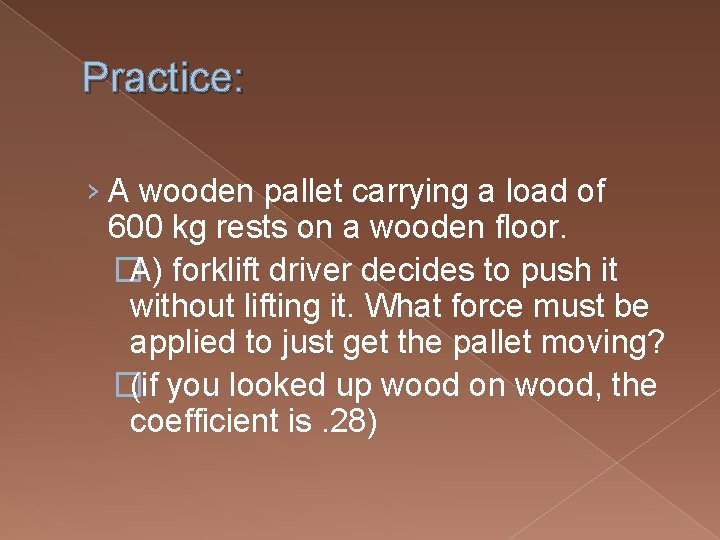 Practice: › A wooden pallet carrying a load of 600 kg rests on a Practice: › A wooden pallet carrying a load of 600 kg rests on a