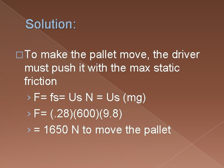 Solution: � To make the pallet move, the driver must push it with the Solution: � To make the pallet move, the driver must push it with the