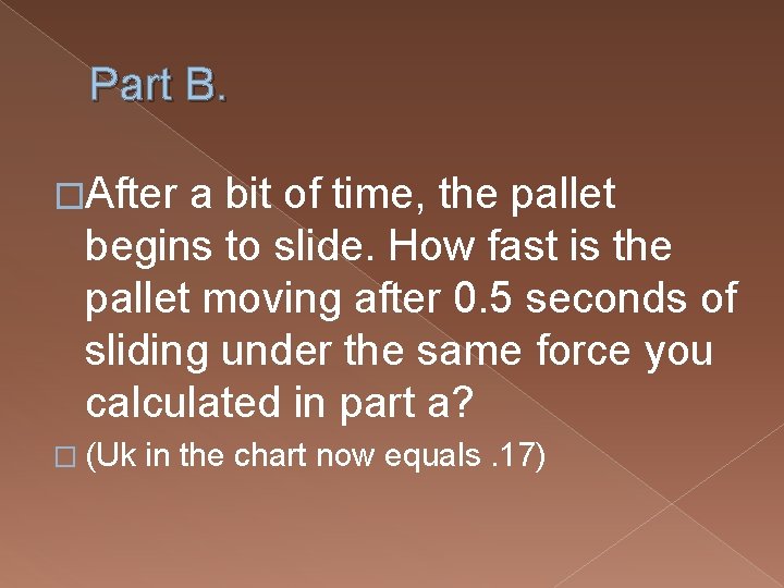 Part B. �After a bit of time, the pallet begins to slide. How fast Part B. �After a bit of time, the pallet begins to slide. How fast