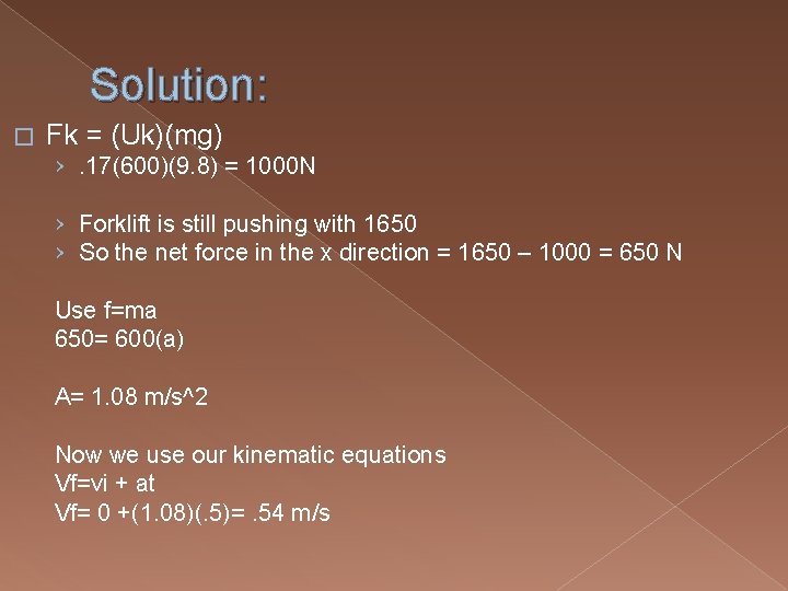 Solution: � Fk = (Uk)(mg) ›. 17(600)(9. 8) = 1000 N › Forklift is Solution: � Fk = (Uk)(mg) ›. 17(600)(9. 8) = 1000 N › Forklift is