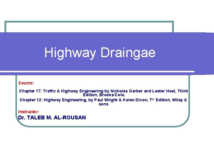 Highway Draingae Source: Chapter 17: Traffic & Highway Engineering by Nicholas Garber and Lester