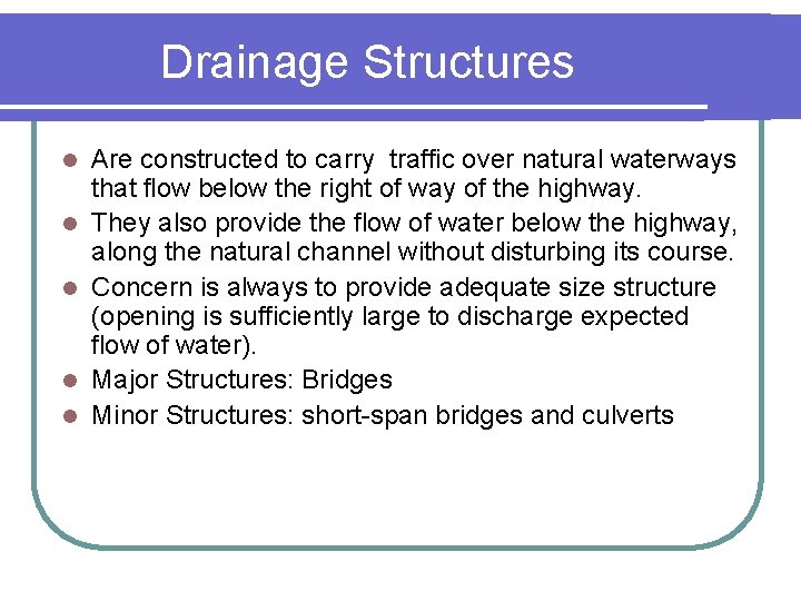 Drainage Structures l l l Are constructed to carry traffic over natural waterways that