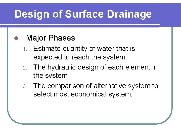 Design of Surface Drainage l Major Phases 1. 2. 3. Estimate quantity of water