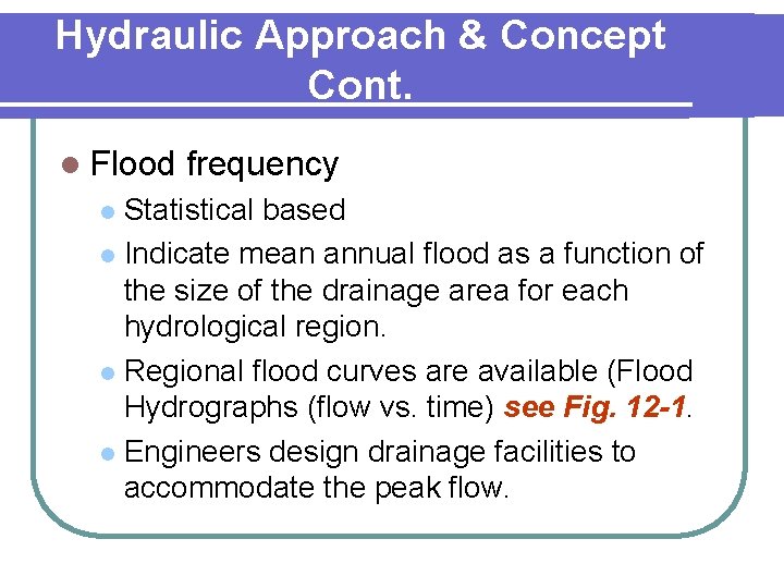 Hydraulic Approach & Concept Cont. l Flood frequency Statistical based l Indicate mean annual