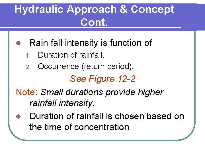 Hydraulic Approach & Concept Cont. l Rain fall intensity is function of 1. 2.