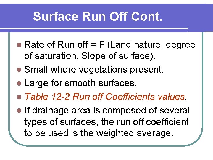 Surface Run Off Cont. l Rate of Run off = F (Land nature, degree