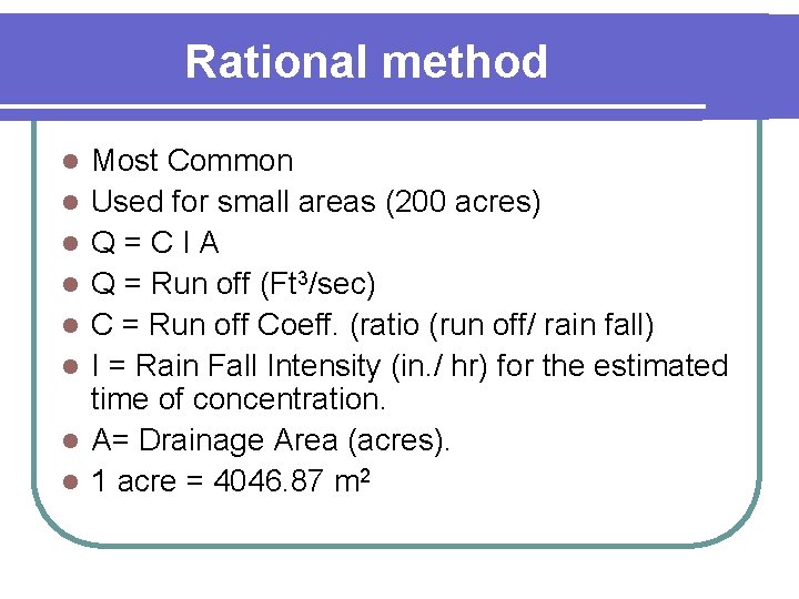 Rational method l l l l Most Common Used for small areas (200 acres)
