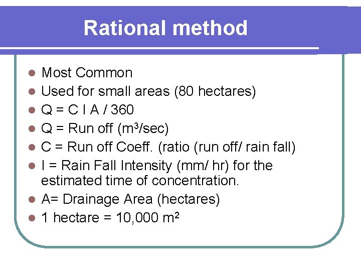 Rational method l l l l Most Common Used for small areas (80 hectares)