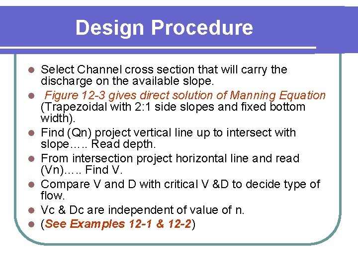 Design Procedure l l l l Select Channel cross section that will carry the