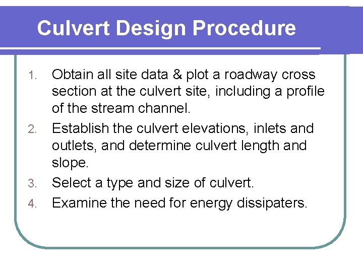 Culvert Design Procedure 1. 2. 3. 4. Obtain all site data & plot a