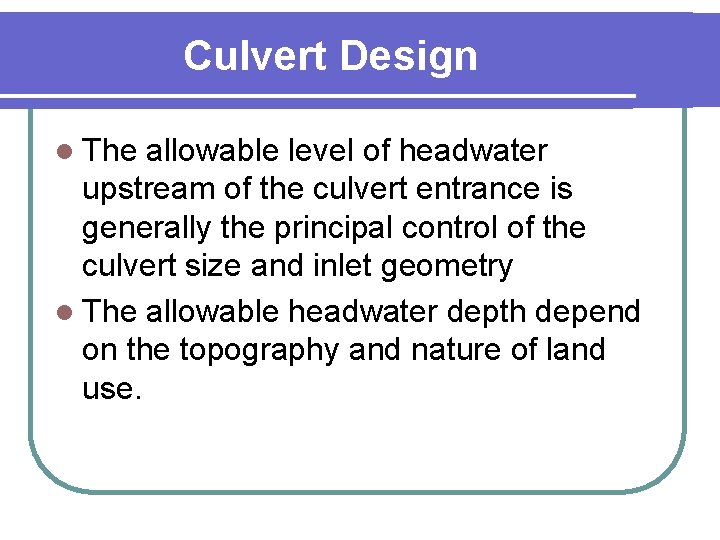 Culvert Design l The allowable level of headwater upstream of the culvert entrance is