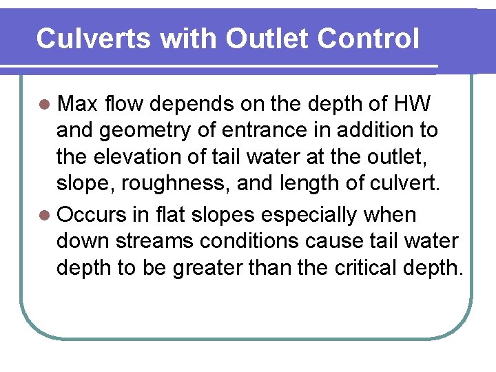 Culverts with Outlet Control l Max flow depends on the depth of HW and