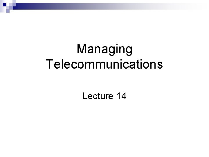 Managing Telecommunications Lecture 14 