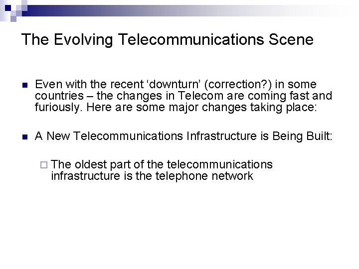 The Evolving Telecommunications Scene n Even with the recent ‘downturn’ (correction? ) in some