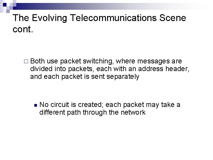 The Evolving Telecommunications Scene cont. ¨ Both use packet switching, where messages are divided