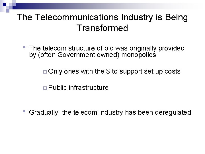 The Telecommunications Industry is Being Transformed • The telecom structure of old was originally