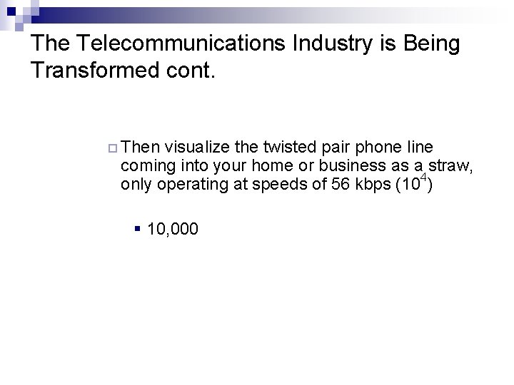 The Telecommunications Industry is Being Transformed cont. ¨ Then visualize the twisted pair phone