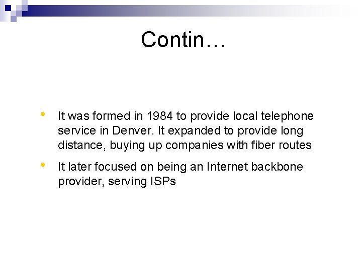 Contin… • It was formed in 1984 to provide local telephone service in Denver.