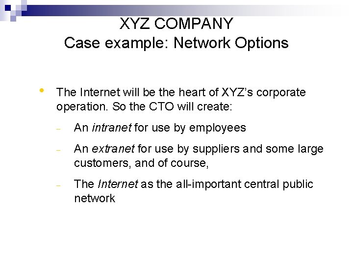 XYZ COMPANY Case example: Network Options • The Internet will be the heart of