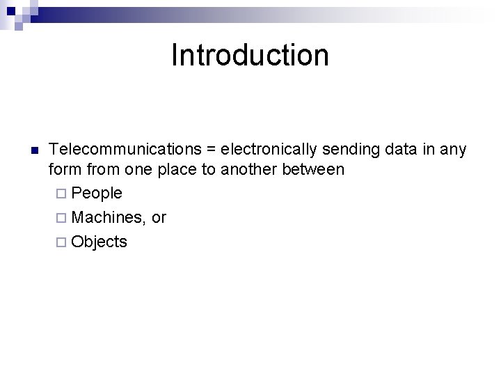 Introduction n Telecommunications = electronically sending data in any form from one place to