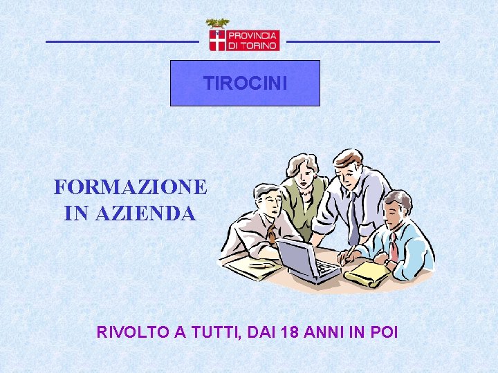 TIROCINI FORMAZIONE IN AZIENDA RIVOLTO A TUTTI, DAI 18 ANNI IN POI 