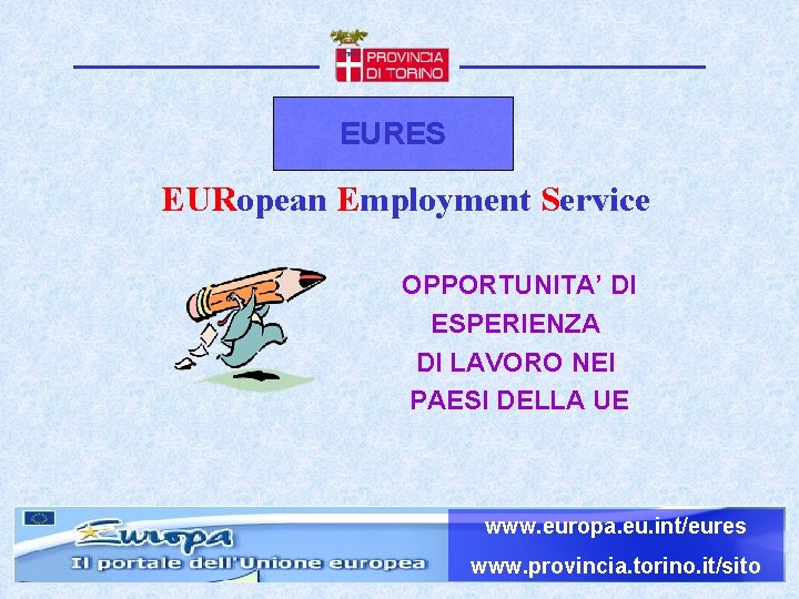 EURES EURopean Employment Service OPPORTUNITA’ DI ESPERIENZA DI LAVORO NEI PAESI DELLA UE www.