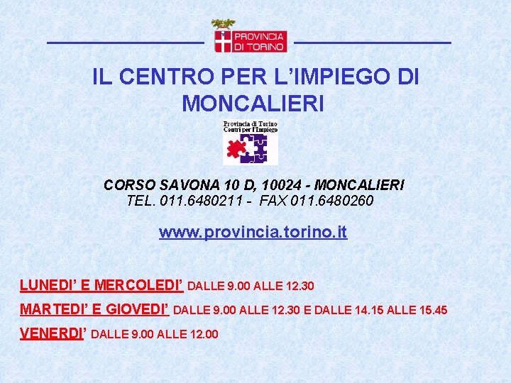 IL CENTRO PER L’IMPIEGO DI MONCALIERI CORSO SAVONA 10 D, 10024 - MONCALIERI TEL.