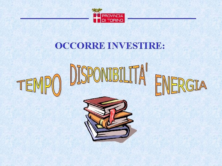 OCCORRE INVESTIRE: 