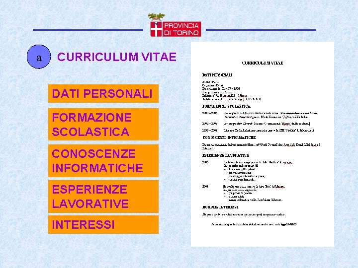 a CURRICULUM VITAE DATI PERSONALI FORMAZIONE SCOLASTICA CONOSCENZE INFORMATICHE ESPERIENZE LAVORATIVE INTERESSI 