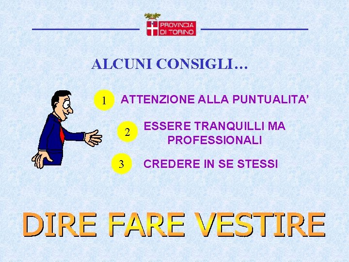 ALCUNI CONSIGLI… 1 ATTENZIONE ALLA PUNTUALITA’ 2 3 ESSERE TRANQUILLI MA PROFESSIONALI CREDERE IN