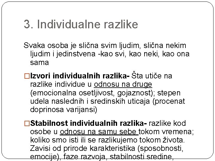 3. Individualne razlike Svaka osoba je slična svim ljudim, slična nekim ljudim i jedinstvena