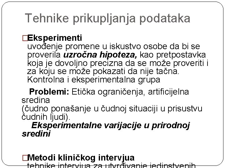 Tehnike prikupljanja podataka �Eksperimenti uvođenje promene u iskustvo osobe da bi se proverila uzročna