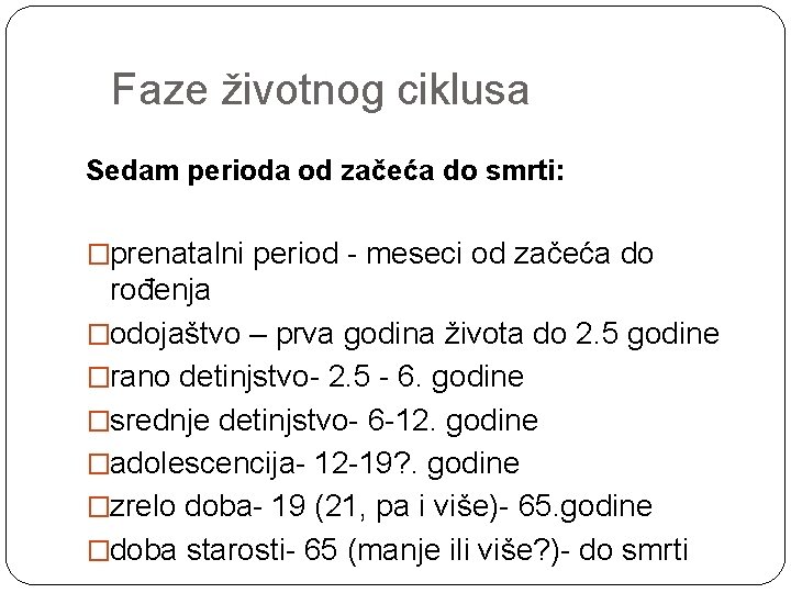  Faze životnog ciklusa Sedam perioda od začeća do smrti: �prenatalni period - meseci