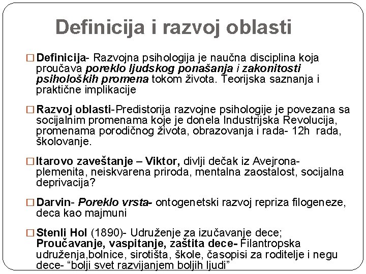  Definicija i razvoj oblasti � Definicija- Razvojna psihologija je naučna disciplina koja proučava