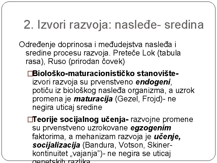 2. Izvori razvoja: nasleđe- sredina Određenje doprinosa i međudejstva nasleđa i sredine procesu razvoja.