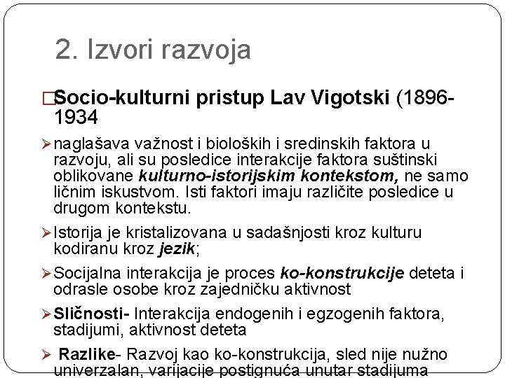 2. Izvori razvoja �Socio-kulturni pristup Lav Vigotski (1896 - 1934 Ø naglašava važnost i