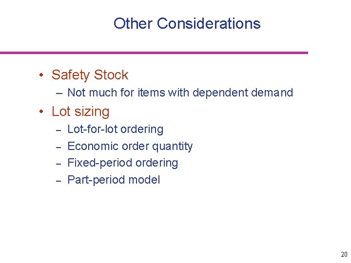 Other Considerations • Safety Stock – Not much for items with dependent demand •