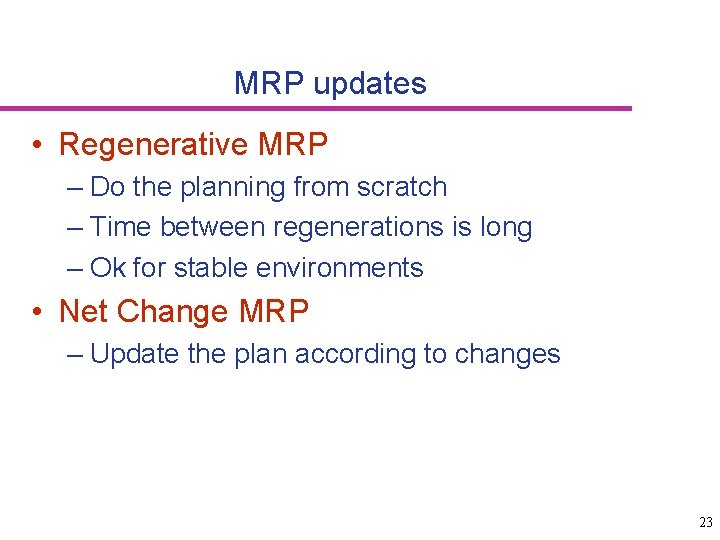 MRP updates • Regenerative MRP – Do the planning from scratch – Time between