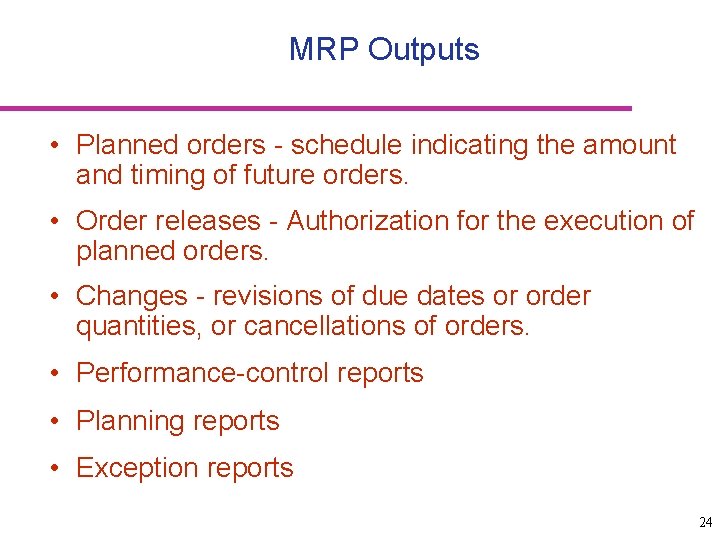 MRP Outputs • Planned orders - schedule indicating the amount and timing of future