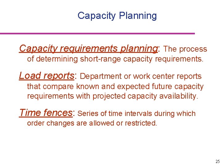 Capacity Planning Capacity requirements planning: The process of determining short-range capacity requirements. Load reports:
