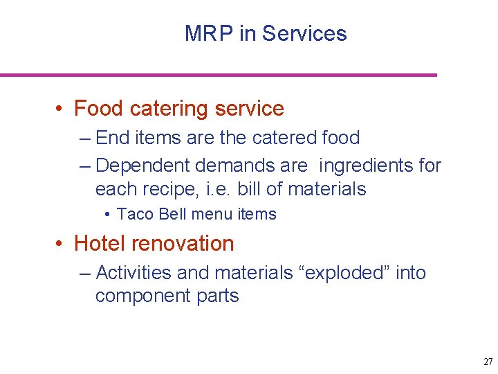 MRP in Services • Food catering service – End items are the catered food