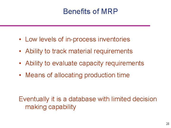 Benefits of MRP • Low levels of in-process inventories • Ability to track material