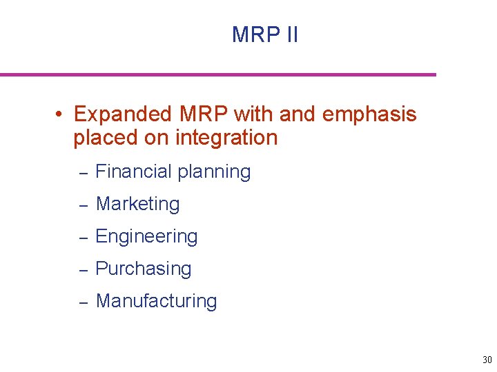 MRP II • Expanded MRP with and emphasis placed on integration – Financial planning